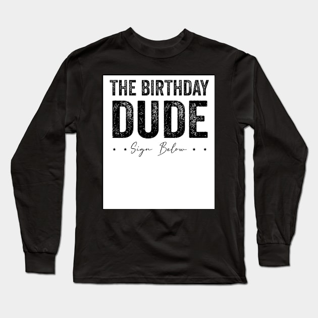 the birthday dude sign my shirt it is my birthday Long Sleeve T-Shirt by Pharmacy Tech Gifts